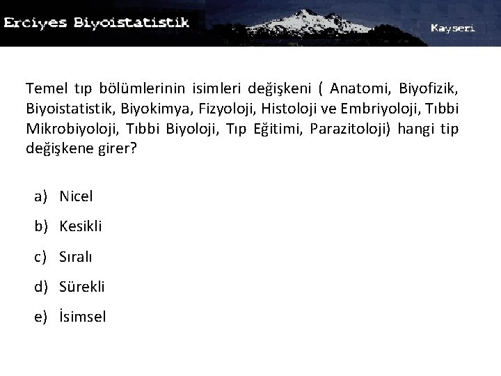 Temel tıp bölümlerinin isimleri değişkeni ( Anatomi, Biyofizik, Biyoistatistik, Biyokimya, Fizyoloji, Histoloji ve Embriyoloji,