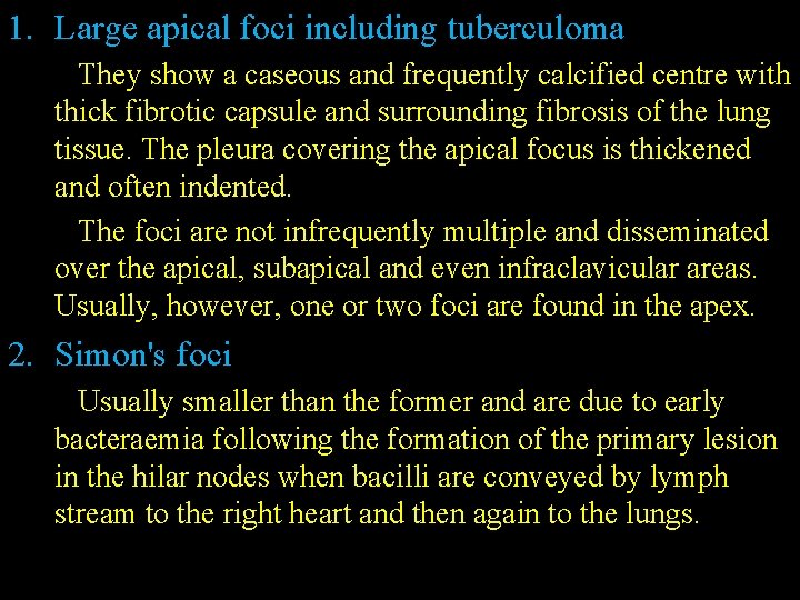 1. Large apical foci including tuberculoma They show a caseous and frequently calcified centre