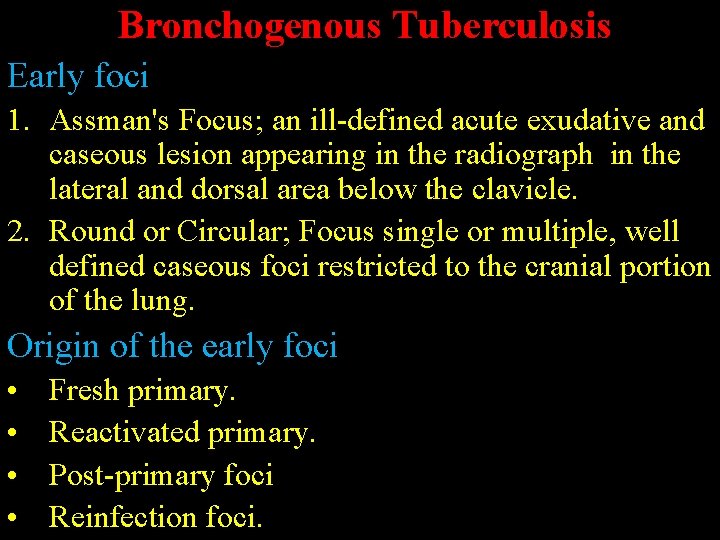 Bronchogenous Tuberculosis Early foci 1. Assman's Focus; an ill-defined acute exudative and caseous lesion