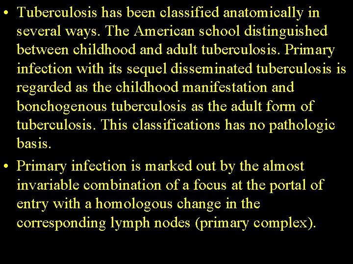  • Tuberculosis has been classified anatomically in several ways. The American school distinguished