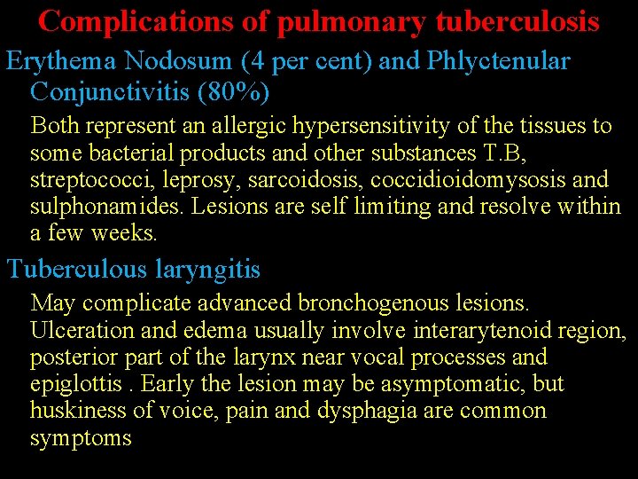 Complications of pulmonary tuberculosis Erythema Nodosum (4 per cent) and Phlyctenular Conjunctivitis (80%) Both