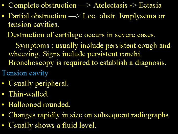  • Complete obstruction —> Atelectasis -> Ectasia • Partial obstruction —> Loc. obstr.