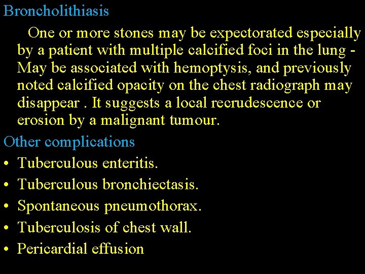 Broncholithiasis One or more stones may be expectorated especially by a patient with multiple