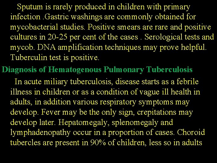 Sputum is rarely produced in children with primary infection. Gastric washings are commonly obtained