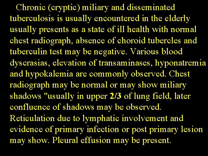 Chronic (cryptic) miliary and disseminated tuberculosis is usually encountered in the elderly usually presents