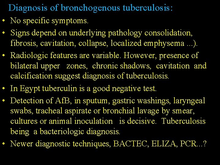 Diagnosis of bronchogenous tuberculosis: • No specific symptoms. • Signs depend on underlying pathology