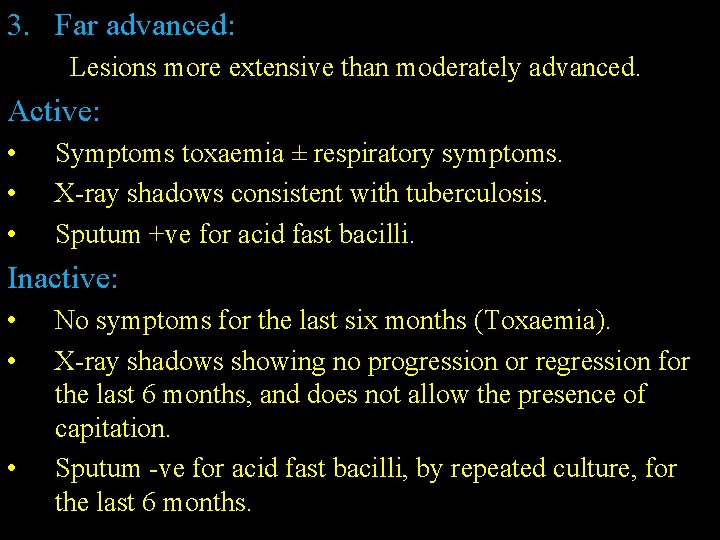 3. Far advanced: Lesions more extensive than moderately advanced. Active: • • • Symptoms