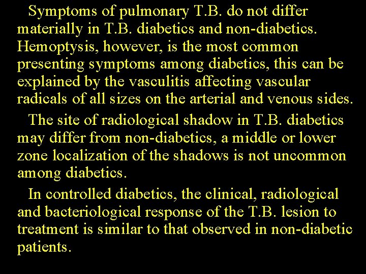 Symptoms of pulmonary T. B. do not differ materially in T. B. diabetics and