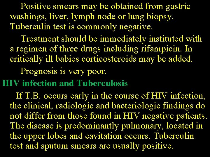 Positive smears may be obtained from gastric washings, liver, lymph node or lung biopsy.