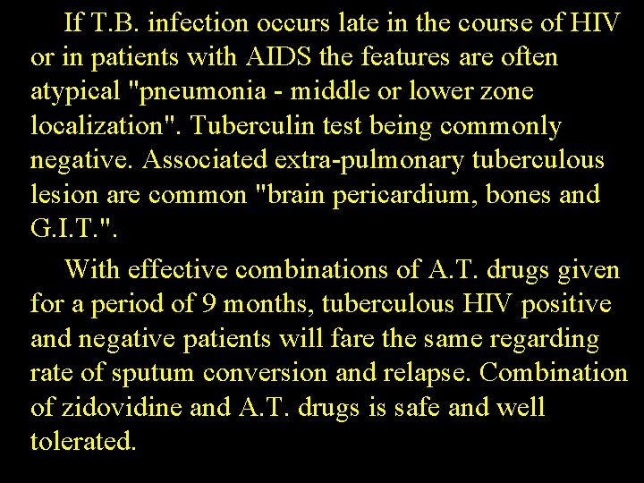 If T. B. infection occurs late in the course of HIV or in patients