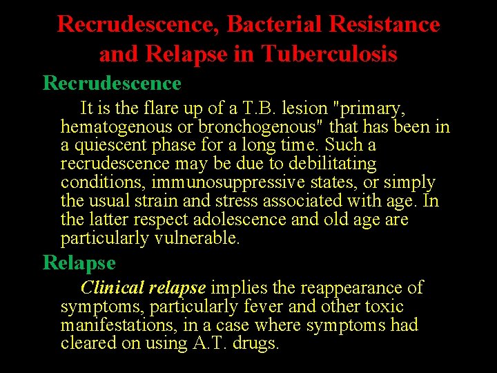 Recrudescence, Bacterial Resistance and Relapse in Tuberculosis Recrudescence It is the flare up of