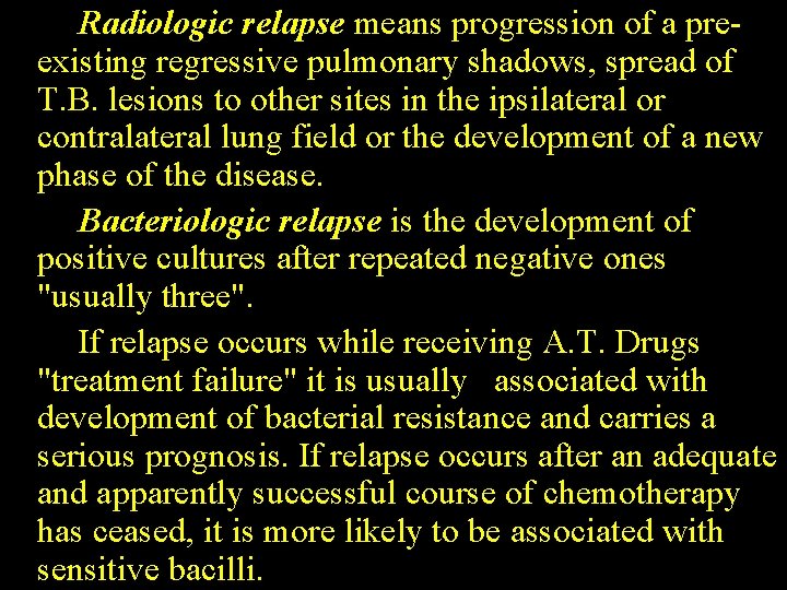 Radiologic relapse means progression of a preexisting regressive pulmonary shadows, spread of T. B.