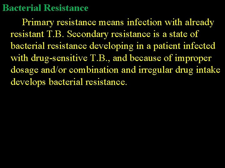 Bacterial Resistance Primary resistance means infection with already resistant T. B. Secondary resistance is
