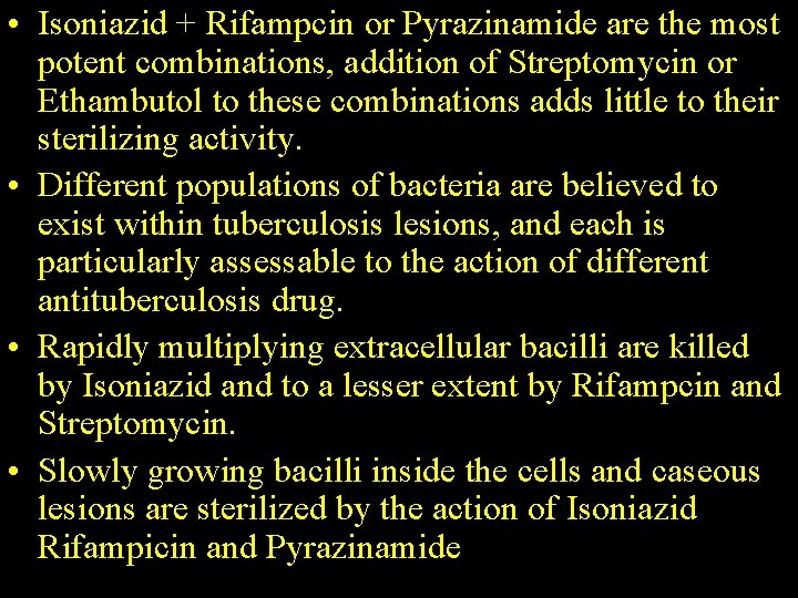  • Isoniazid + Rifampcin or Pyrazinamide are the most potent combinations, addition of