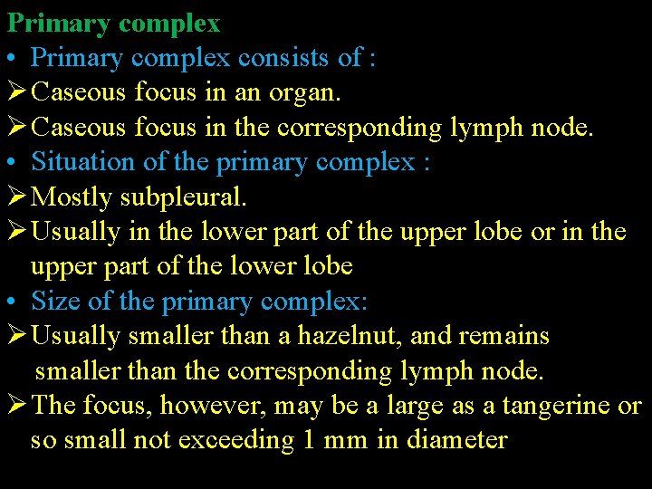 Primary complex • Primary complex consists of : Ø Caseous focus in an organ.