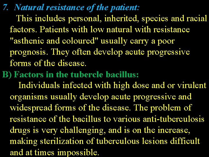 7. Natural resistance of the patient: This includes personal, inherited, species and racial factors.