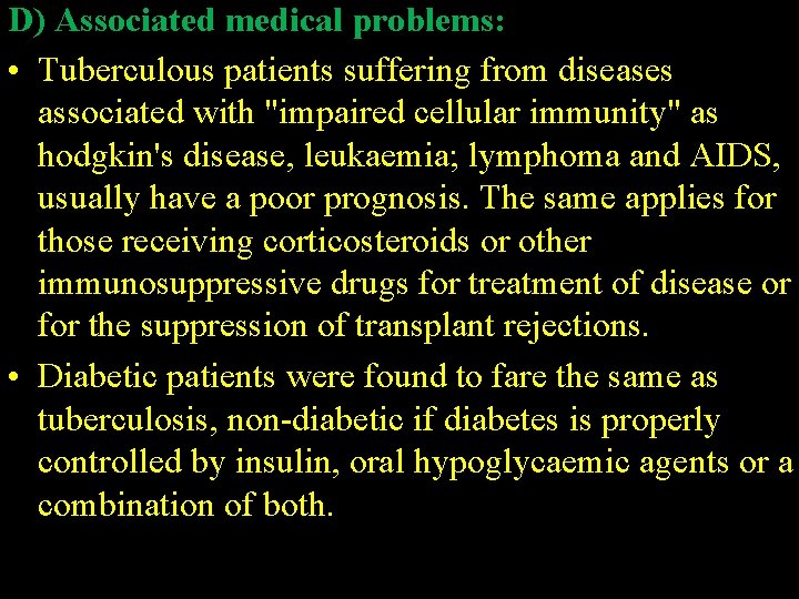 D) Associated medical problems: • Tuberculous patients suffering from diseases associated with "impaired cellular