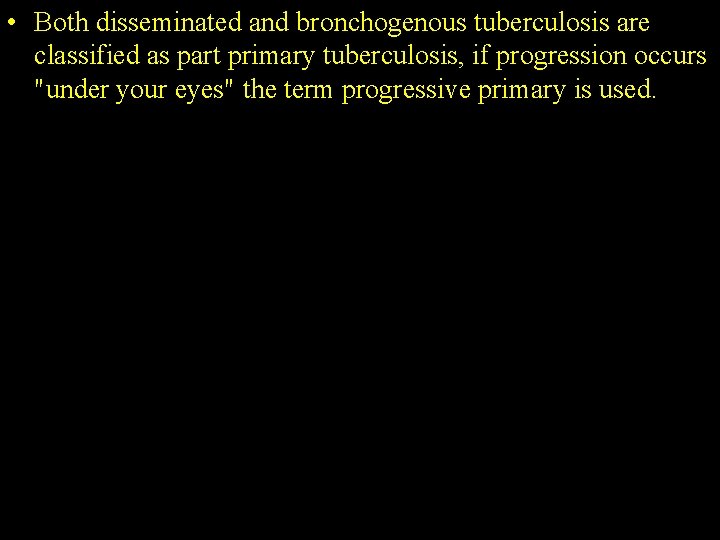  • Both disseminated and bronchogenous tuberculosis are classified as part primary tuberculosis, if