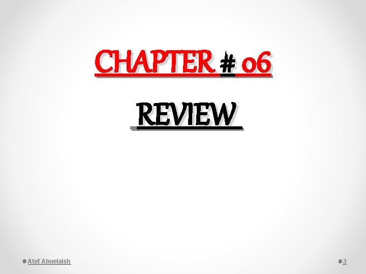 CHAPTER # 06 REVIEW Atef Abuelaish 3 
