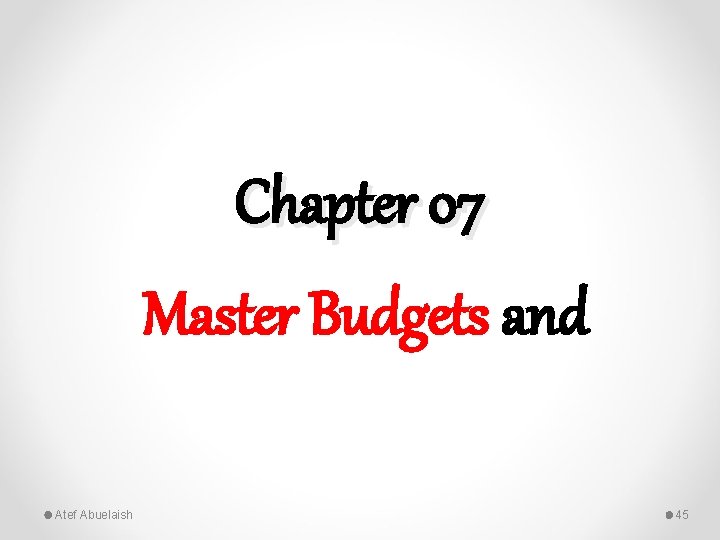 Chapter 07 Master Budgets and Atef Abuelaish 45 