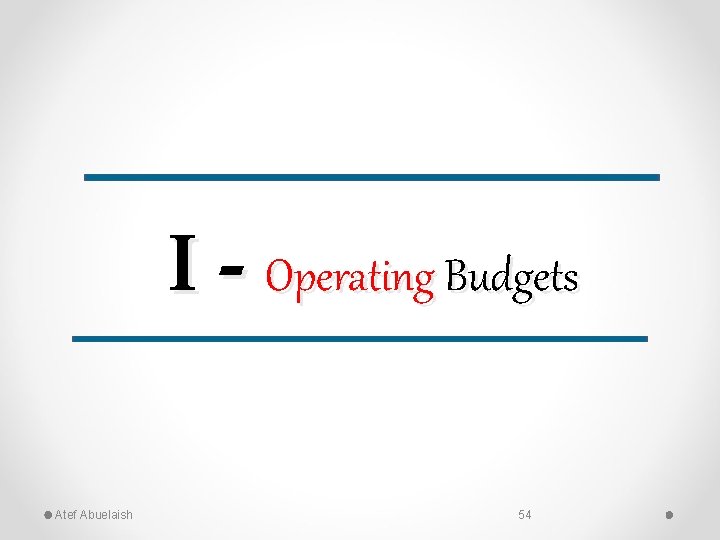 I - Operating Budgets Atef Abuelaish 54 