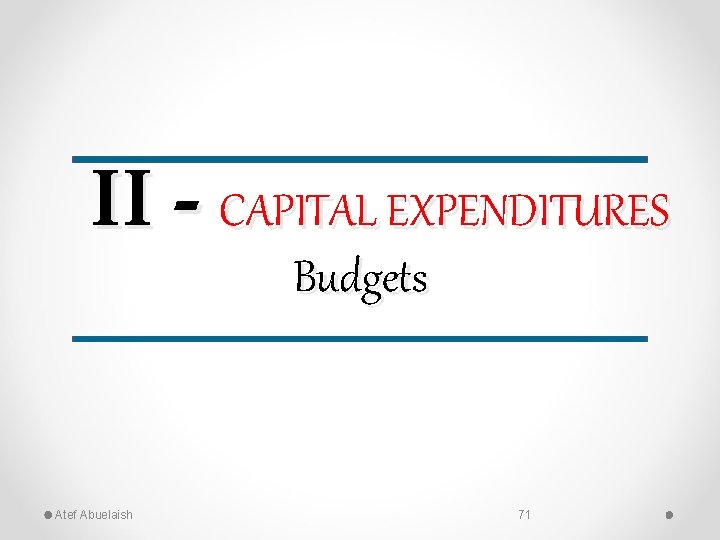 II - CAPITAL EXPENDITURES Budgets Atef Abuelaish 71 