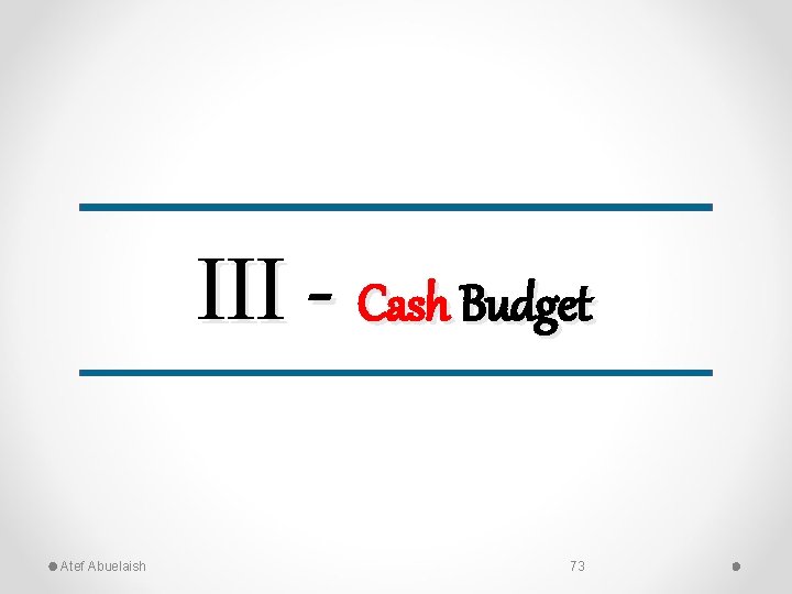 III - Cash Budget Atef Abuelaish 73 