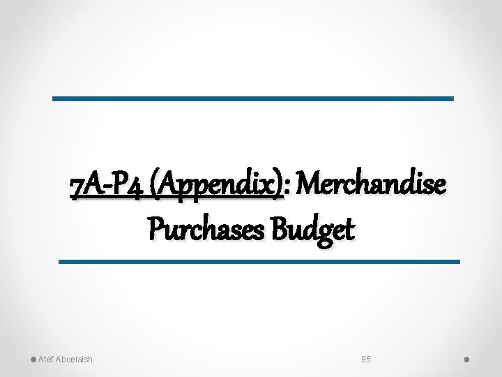 7 A-P 4 (Appendix): Merchandise Purchases Budget Atef Abuelaish 95 