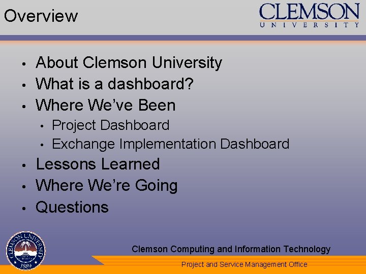 Overview • • • About Clemson University What is a dashboard? Where We’ve Been
