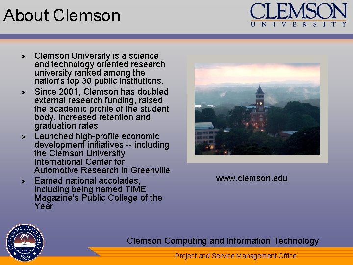 About Clemson Ø Ø Clemson University is a science and technology oriented research university