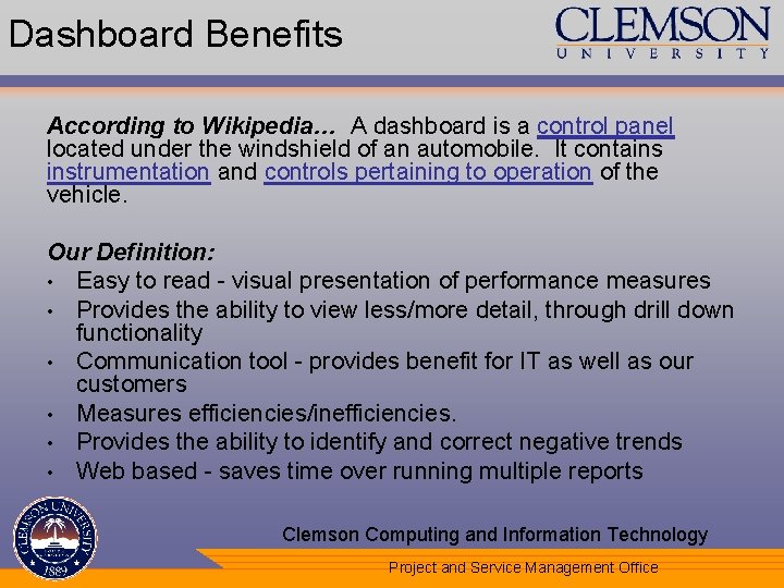 Dashboard Benefits According to Wikipedia… A dashboard is a control panel located under the
