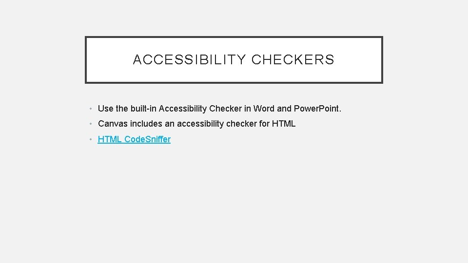 ACCESSIBILITY CHECKERS • Use the built-in Accessibility Checker in Word and Power. Point. •