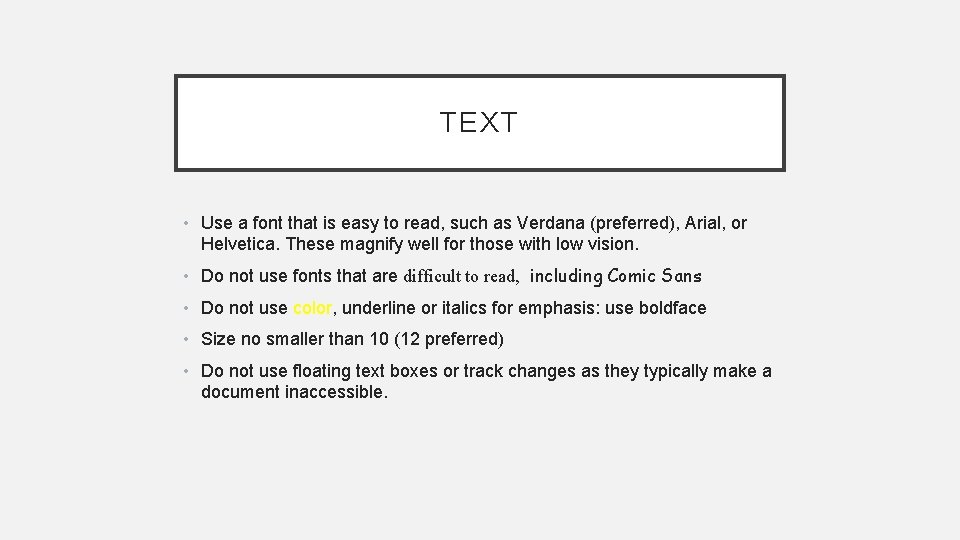 TEXT • Use a font that is easy to read, such as Verdana (preferred),