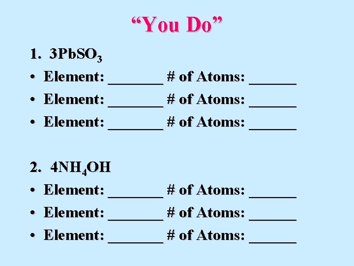 “You Do” 1. 3 Pb. SO 3 • Element: _______ # of Atoms: ______