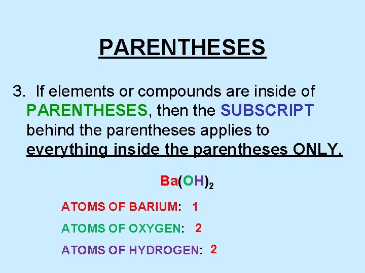 PARENTHESES 3. If elements or compounds are inside of PARENTHESES, then the SUBSCRIPT behind