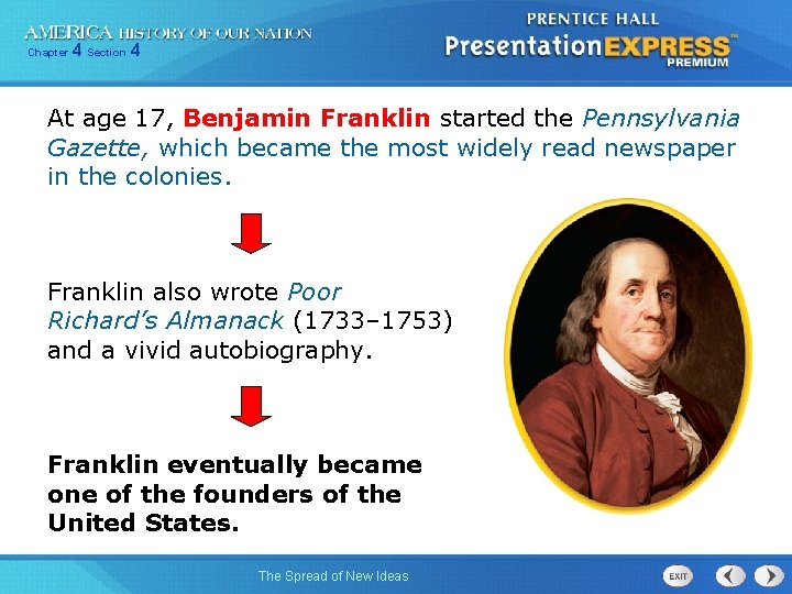 Chapter 4 Section 4 At age 17, Benjamin Franklin started the Pennsylvania Gazette, which