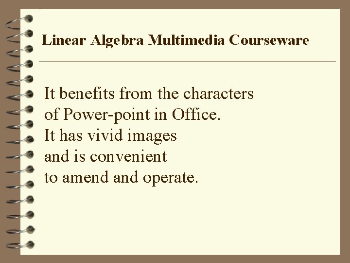 Linear Algebra Multimedia Courseware It benefits from the characters of Power-point in Office. It