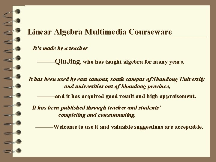 Linear Algebra Multimedia Courseware It’s made by a teacher ———Qin. Jing, who has taught