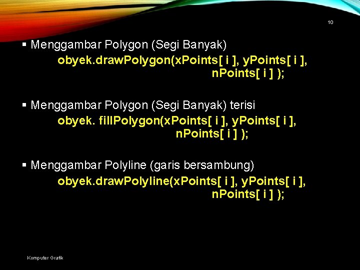10 § Menggambar Polygon (Segi Banyak) obyek. draw. Polygon(x. Points[ i ], y. Points[
