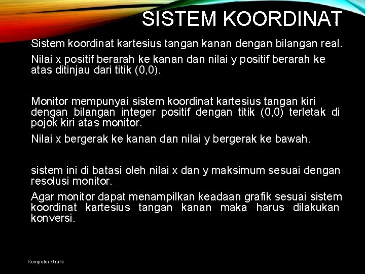 SISTEM KOORDINAT 4 Sistem koordinat kartesius tangan kanan dengan bilangan real. Nilai x positif
