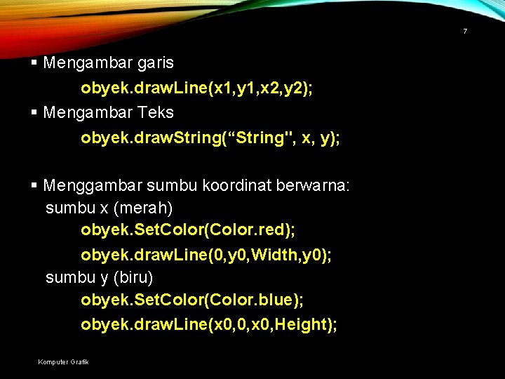 7 § Mengambar garis obyek. draw. Line(x 1, y 1, x 2, y 2);
