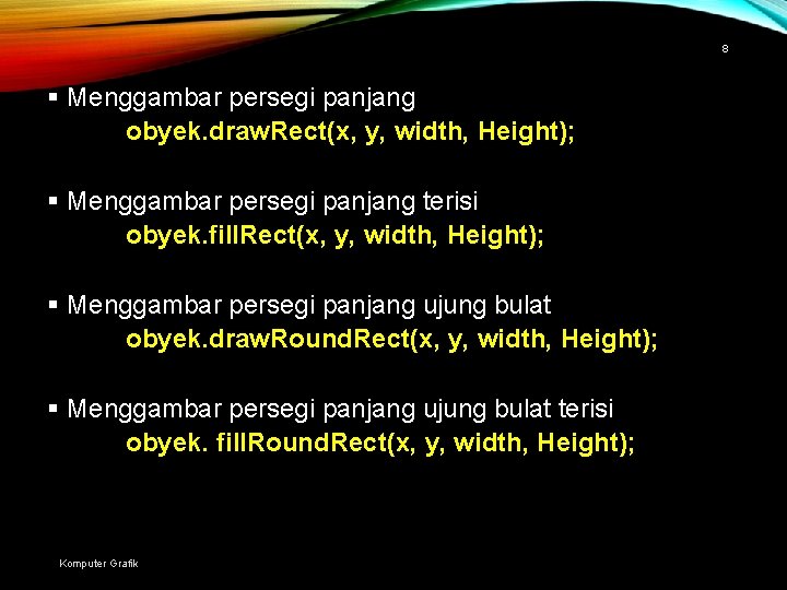 8 § Menggambar persegi panjang obyek. draw. Rect(x, y, width, Height); § Menggambar persegi