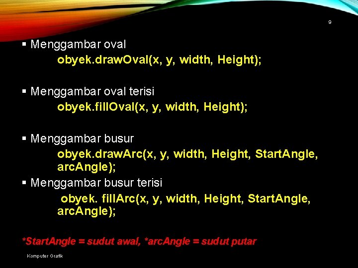 9 § Menggambar oval obyek. draw. Oval(x, y, width, Height); § Menggambar oval terisi
