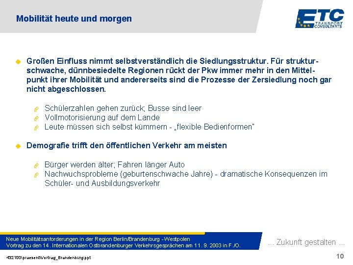 Mobilität heute und morgen u Großen Einfluss nimmt selbstverständlich die Siedlungsstruktur. Für strukturschwache, dünnbesiedelte