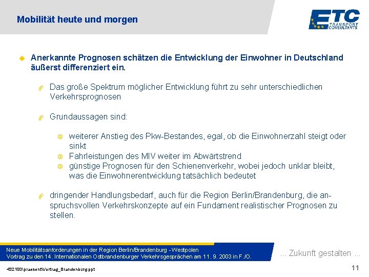 Mobilität heute und morgen u Anerkannte Prognosen schätzen die Entwicklung der Einwohner in Deutschland