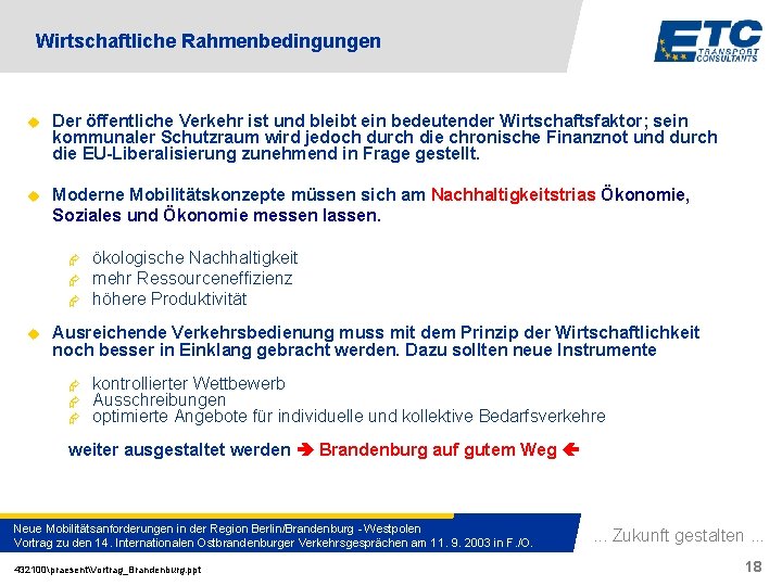 Wirtschaftliche Rahmenbedingungen u Der öffentliche Verkehr ist und bleibt ein bedeutender Wirtschaftsfaktor; sein kommunaler