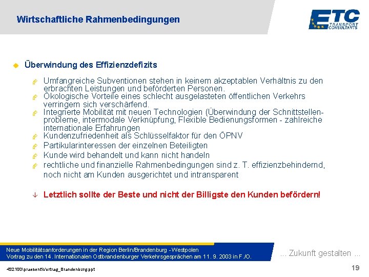 Wirtschaftliche Rahmenbedingungen u Überwindung des Effizienzdefizits Æ Æ Æ Æ â Umfangreiche Subventionen stehen