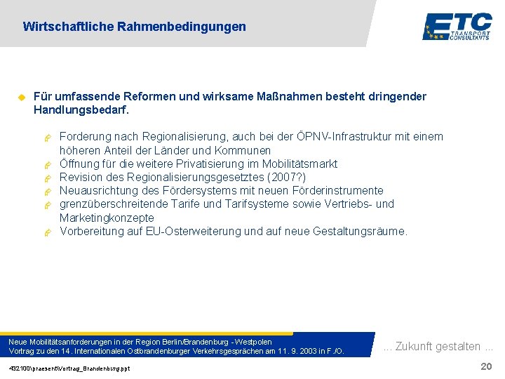 Wirtschaftliche Rahmenbedingungen u Für umfassende Reformen und wirksame Maßnahmen besteht dringender Handlungsbedarf. Æ Æ