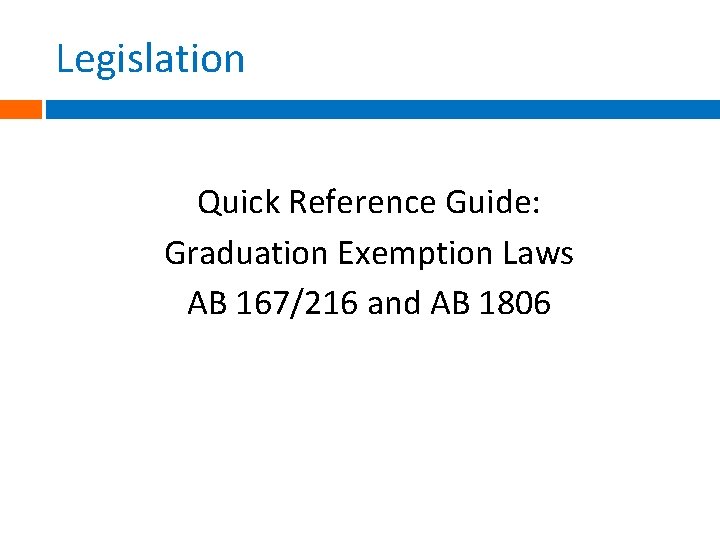 Legislation Quick Reference Guide: Graduation Exemption Laws AB 167/216 and AB 1806 