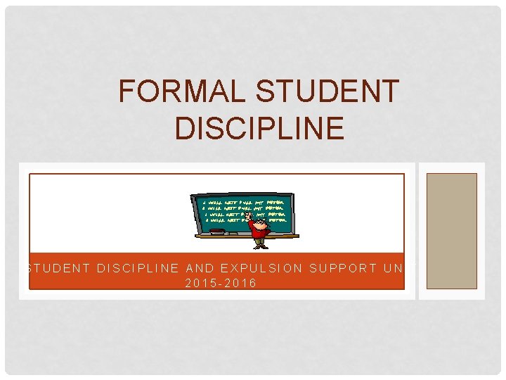 FORMAL STUDENT DISCIPLINE AND EXPULSION SUPPORT UNIT 2015 -2016 